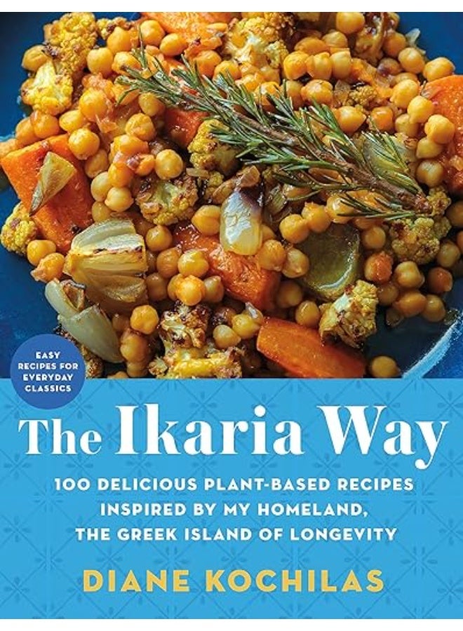 The Ikaria Way: 100 Delicious Plant-Based Recipes Inspired by My Homeland, the Greek Island of Longevity
